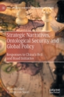 Strategic Narratives, Ontological Security and Global Policy : Responses to China’s Belt and Road Initiative - Book