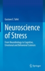 Neuroscience of Stress : From Neurobiology to Cognitive, Emotional and Behavioral Sciences - Book