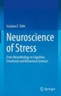 Neuroscience of Stress : From Neurobiology to Cognitive, Emotional and Behavioral Sciences - eBook