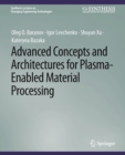 Advanced Concepts and Architectures for Plasma-Enabled Material Processing - Book