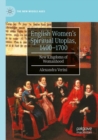 English Women’s Spiritual Utopias, 1400-1700 : New Kingdoms of Womanhood - Book