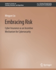 Embracing Risk : Cyber Insurance as an Incentive Mechanism for Cybersecurity - Book