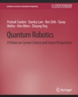 Quantum Robotics : A Primer on Current Science and Future Perspectives - Book
