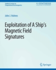 Exploitation of a Ship's Magnetic Field Signatures - eBook