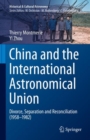 China and the International Astronomical Union : Divorce, Separation and Reconciliation (1958-1982) - Book