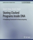 Storing Clocked Programs Inside DNA : A Simplifying Framework for Nanocomputing - eBook