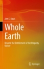Whole Earth : Beyond the Entitlement of the Property Owner - Book