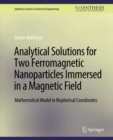 Analytical Solutions for Two Ferromagnetic Nanoparticles Immersed in a Magnetic Field : Mathematical Model in Bispherical Coordinates - eBook