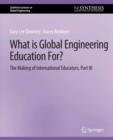 What is Global Engineering Education For? The Making of International Educators, Part III - eBook