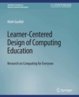 Learner-Centered Design of Computing Education : Research on Computing for Everyone - eBook