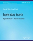 Exploratory Search : Beyond the Query-Response Paradigm - eBook
