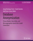 Database Anonymization : Privacy Models, Data Utility, and Microaggregation-based Inter-model Connections - eBook