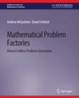 Mathematical Problem Factories : Almost Endless Problem Generation - eBook
