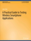 A Practical Guide to Testing Wireless Smartphone Applications - eBook