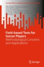 Field-based Tests for Soccer Players : Methodological Concerns and Applications - Book