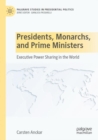 Presidents, Monarchs, and Prime Ministers : Executive Power Sharing in the World - Book
