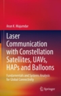 Laser Communication with Constellation Satellites, UAVs, HAPs and Balloons : Fundamentals and Systems Analysis for Global Connectivity - Book