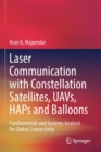 Laser Communication with Constellation Satellites, UAVs, HAPs and Balloons : Fundamentals and Systems Analysis for Global Connectivity - Book