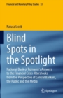 Blind Spots in the Spotlight : National Bank of Romania's Answers to the Financial Crisis Aftershocks from the Perspective of Central Bankers, the Public and the Media - eBook