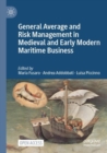 General Average and Risk Management in Medieval and Early Modern Maritime Business - Book