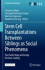 Stem Cell Transplantations Between Siblings as Social Phenomena : The Child’s Body and Family Decision-making - Book