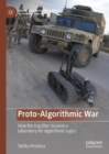 Proto-Algorithmic War : How the Iraq War became a laboratory for algorithmic logics - eBook