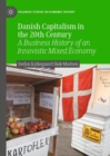 Danish Capitalism in the 20th Century : A Business History of an Innovistic Mixed Economy - eBook