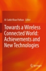 Towards a Wireless Connected World: Achievements and New Technologies - Book