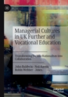 Managerial Cultures in UK Further and Vocational Education : Transforming Techno-Rationalism into Collaboration - Book