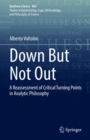 Down But Not Out : A Reassessment of Critical Turning Points in Analytic Philosophy - Book
