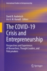 The COVID-19 Crisis and Entrepreneurship : Perspectives and Experiences of Researchers, Thought Leaders, and Policymakers - eBook