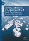 Memory Archipelago of the Communist Past : Public Narratives and Personal Recollections - eBook