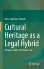 Cultural Heritage as a Legal Hybrid : Between Public and Private Law - Book