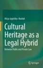 Cultural Heritage as a Legal Hybrid : Between Public and Private Law - eBook
