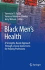 Black Men’s Health : A Strengths-Based Approach Through a Social Justice Lens for Helping Professions - Book