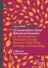 45 Conversations About Behavioral Economics : An Interdisciplinary Discussion Crossing Business, Public Policy, Sociology, and Psychology - eBook
