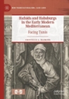 Hafsids and Habsburgs in the Early Modern Mediterranean : Facing Tunis - Book