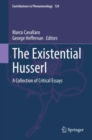 The Existential Husserl : A Collection of Critical Essays - Book
