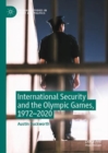 International Security and the Olympic Games, 1972-2020 - Book