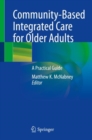 Community-Based Integrated Care for Older Adults : A Practical Guide - eBook