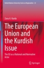 The European Union and the Kurdish Issue : The EU as a Rational and Normative Actor - Book