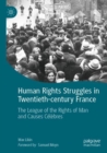 Human Rights Struggles in Twentieth-century France : The League of the Rights of Man and Causes Celebres - Book