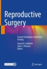 Reproductive Surgery : Current Techniques to Optimize Fertility - eBook