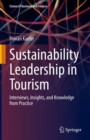 Sustainability Leadership in Tourism : Interviews, Insights, and Knowledge from Practice - Book