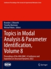 Topics in Modal Analysis & Parameter Identification, Volume 8 : Proceedings of the 40th IMAC, A Conference and Exposition on Structural Dynamics 2022 - Book