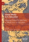 Global Media Arts Education : Mapping Global Perspectives of Media Arts in Education - Book