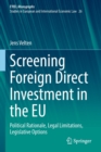 Screening Foreign Direct Investment in the EU : Political Rationale, Legal Limitations, Legislative Options - Book