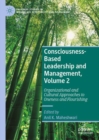 Consciousness-Based Leadership and Management, Volume 2 : Organizational and Cultural Approaches to Oneness and Flourishing - Book