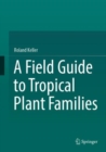 A Field Guide to Tropical Plant Families - Book