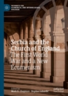 Serbia and the Church of England : The First World War and a New Ecumenism - eBook